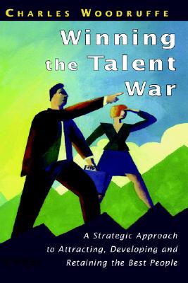 Winning the Talent War : A Strategic Approach to Attracting, Developing and Retaining the Best People