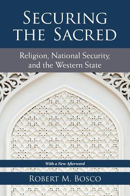 Securing the Sacred: Religion, National Security, and the Western State (Configurations: Critical Studies Of World Politics)