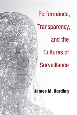 Performance, Transparency, and the Cultures of Surveillance