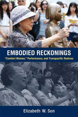 Embodied Reckonings: Comfort Women, Performance, and Transpacific Redress