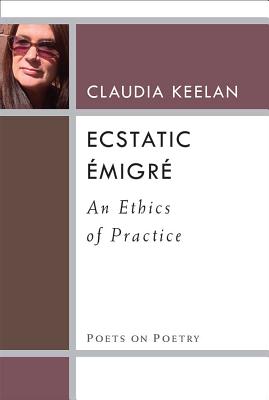 Ecstatic migr: An Ethics of Practice (Poets On Poetry)