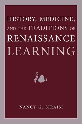 History, Medicine, and the Traditions of Renaissance Learning (Cultures Of Knowledge In The Early Modern World)