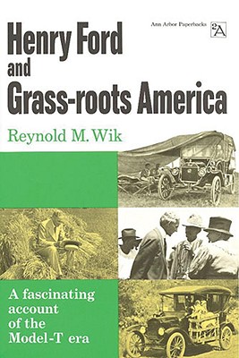 Henry Ford and Grass-roots America: A Fascinating Account of the Model-T Era (Ann Arbor Paperbacks)