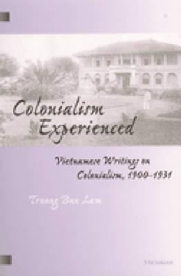 Image for Colonialism Experienced: Vietnamese Writings on Colonialism, 1900-1931 Colonialism Experienced: Vietnamese Writings on Colonialism, 1900-1931