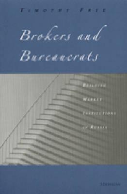 Brokers and Bureaucrats: Building Market Institutions in Russia