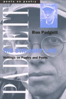 The Straight Line: Writing on Poetry and Poets (Poets On Poetry)
