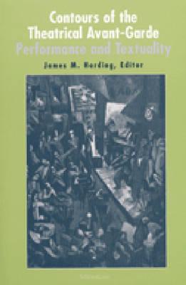 Contours of the Theatrical Avant-Garde: Performance and Textuality (Theater: Theory/Text/Performance)