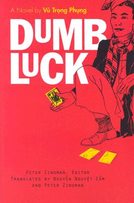 Dumb Luck: A Novel by Vu Trong Phung (Southeast Asia: Politics, Meaning, And Memory)