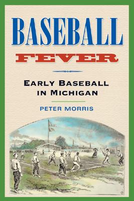 Image for Baseball Fever: Early Baseball in Michigan Baseball Fever: Early Baseball in Michigan