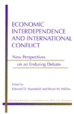 Economic Interdependence and International Conflict: New Perspectives on an Enduring Debate (Michigan Studies In International Political Economy)