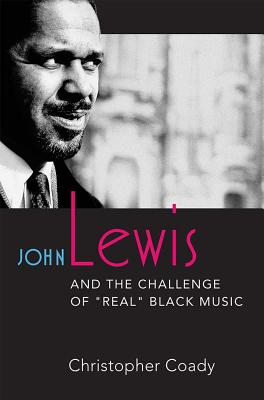 John Lewis and the Challenge of Real Black Music (Jazz Perspectives)