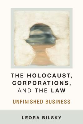 The Holocaust, Corporations, and the Law: Unfinished Business (Law, Meaning, And Violence)