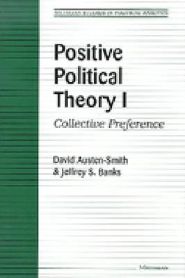 Positive Political Theory I: Collective Preference (Michigan Studies In Political Analysis)