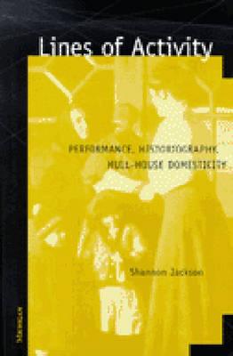 Lines of Activity: Performance, Historiography, Hull-House Domesticity