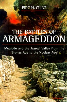 Battles of Armageddon: Megiddo and the Jezreel Valley from the Bronze Age to the Nuclear Age