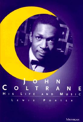 John Coltrane: His Life and Music (The Michigan American Music Series)