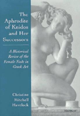 THE APHRODITE OF KNIDOS AND HER SUCCESSORS A Historical Review of the Female Nude in Greek Art