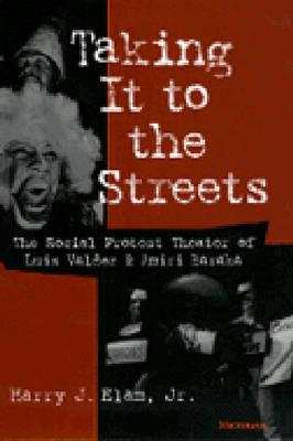 Image for Taking It to the Streets: The Social Protest Theater of Luis Valdez and Amiri Baraka (Theater: Theory/Text/Performance)
