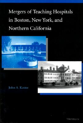 Image for Mergers of Teaching Hospitals in Boston, New York, and Northern California Mergers of Teaching Hospitals in Boston, New York, and Northern California