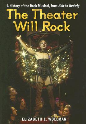 The Theater Will Rock: A History of the Rock Musical from Hair to Hedwig