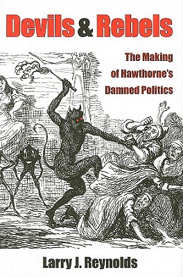 Devils and Rebels: The Making of Hawthorne's Damned Politics