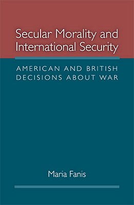 Secular Morality and International Security: American and British Decisions about War