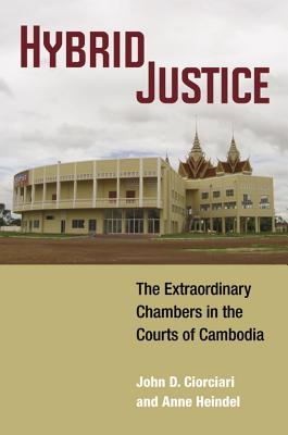 Hybrid Justice: The Extraordinary Chambers in the Courts of Cambodia (Law, Meaning, And Violence)