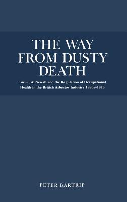 The Way From Dusty Death: Turner and Newall and the Regulation of the British Asbestos Industry 1890s-1970