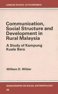 Communication, Social Structure and Development in Rural Malaysia: A Study of Kampung Kuala Bera (LONDON SCHOOL OF ECONOMICS MONOGRAPHS ON SOCIAL ANTHROPOLOGY)
