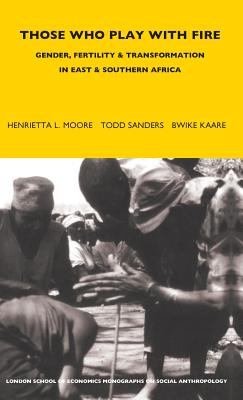 Those Who Play With Fire: Gender, Fertility and Transformation in East and Southern Africa