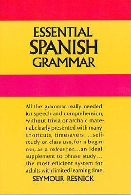 Essential Spanish Grammar: All The Grammar Really Needed For Speech And Comprehension (Dover Language Guides Essential Grammar)