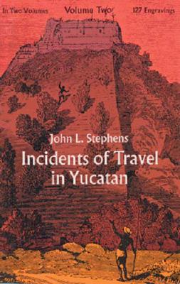 Incidents of Travel in Yucatan (Volume Two) Stephens, John L.