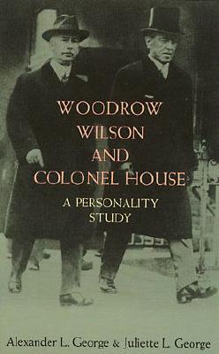 Woodrow Wilson and Colonel House a Personality Study