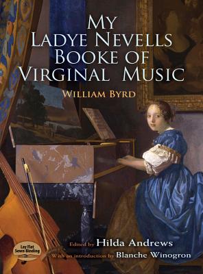 My Ladye Nevells Booke of Virginal Music (Dover Music for Piano) William Byrd; Hilda Andrews and Blanche Winogron