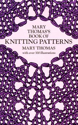 Mary Thomas's Book of Knitting Patterns (Dover Knitting, Crochet, Tatting, Lace)