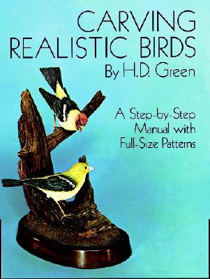 Carving Realistic Birds: A Step-by-Step Manual with Full-Size Patterns