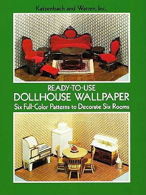 Ready-To-Use Dollhouse Wallpaper: Six Full-Color Patterns to Decorate Six Rooms