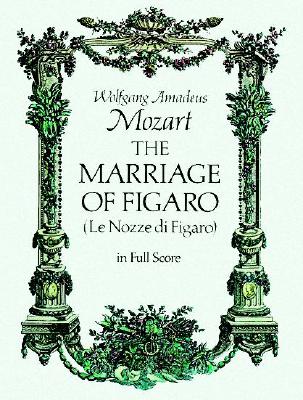 Mozart: The Marriage of Figaro (Le Nozze di Figaro) in Full Score