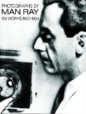 Photographs by Man Ray: 105 Works, 1920-1934