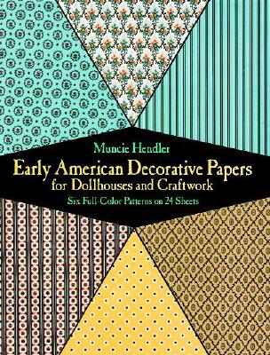 Early American Decorative Papers for Dollhouses and Craftwork: Six Full-Color Patterns on 24 Sheets