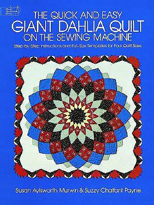 Quick and Easy Giant Dahlia Quilt: Step-By-Step Instructions and Full-Size Templates for Four Quilt Sizes