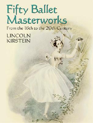 Fifty Ballet Masterworks: From the 16th Century to the 20th Century