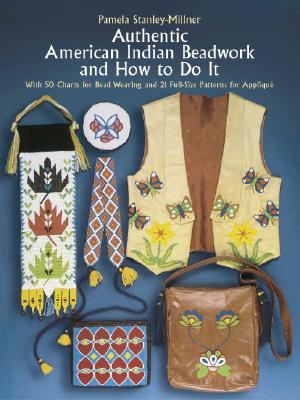 Image for Authentic American Indian Beadwork and How to Do It: With 50 Charts for Bead Weaving and 21 Full-Size Patterns for Applique
