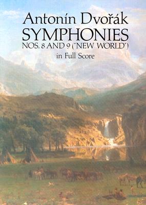 Antonin Dvorak Symphonies Nos. 8 and 9, New World, in Full Score
