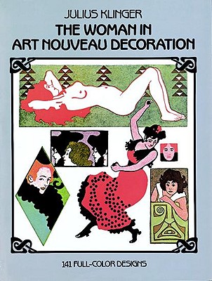 The Woman in Art Nouveau Decoration: 141 Full-Color Designs