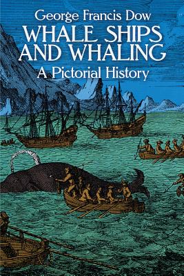 Whale Ships and Whaling: A Pictorial History (Dover Maritime)
