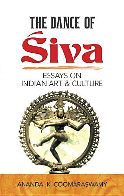 The Dance of Siva: Essays on Indian Art and Culture