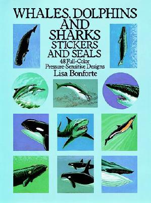 Whales, Dolphins and Sharks Stickers and Seals: 48 Full-Color Pressure-Sensitive Designs Bonforte, Lisa