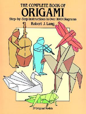 The Complete Book of Origami: Step-by-Step Instructions in Over 1000 Diagrams (Dover Origami Papercraft)