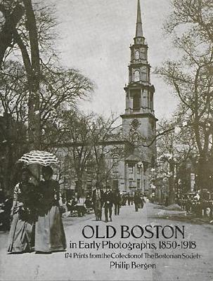 Old Boston in Early Photographs, 1850-1918: 174 Prints from the Collection of the Bostonian Society